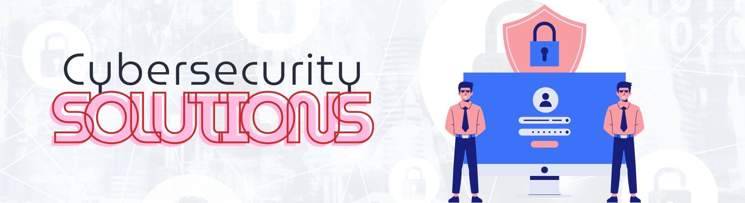 Cybersecurity Solutions